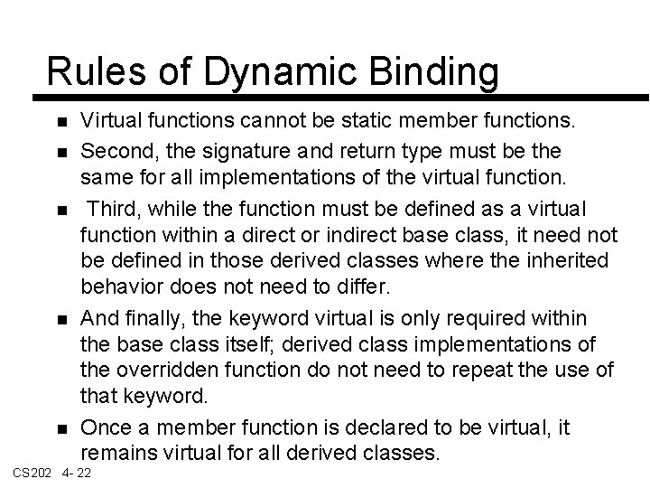 Rules of Dynamic Binding Virtual functions cannot be static member functions. Second, the signature