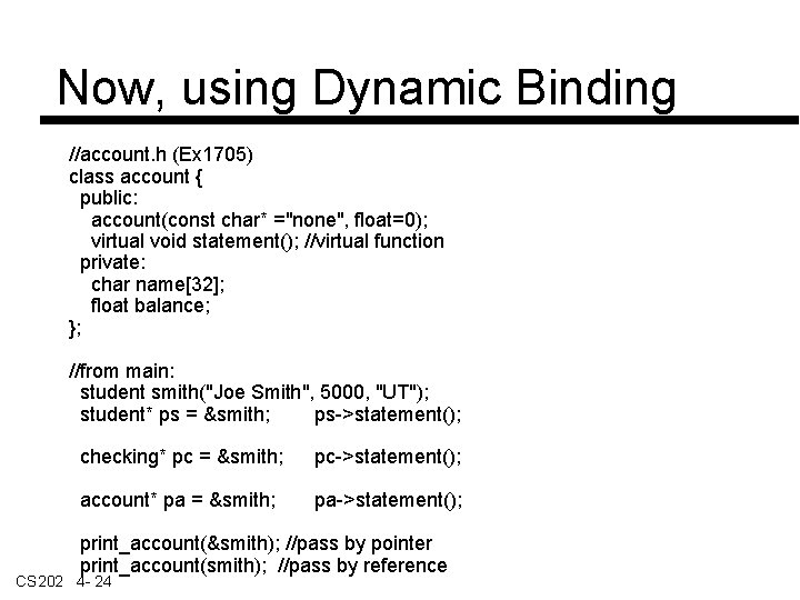 Now, using Dynamic Binding //account. h (Ex 1705) class account { public: account(const char*