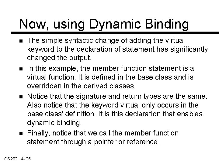 Now, using Dynamic Binding The simple syntactic change of adding the virtual keyword to