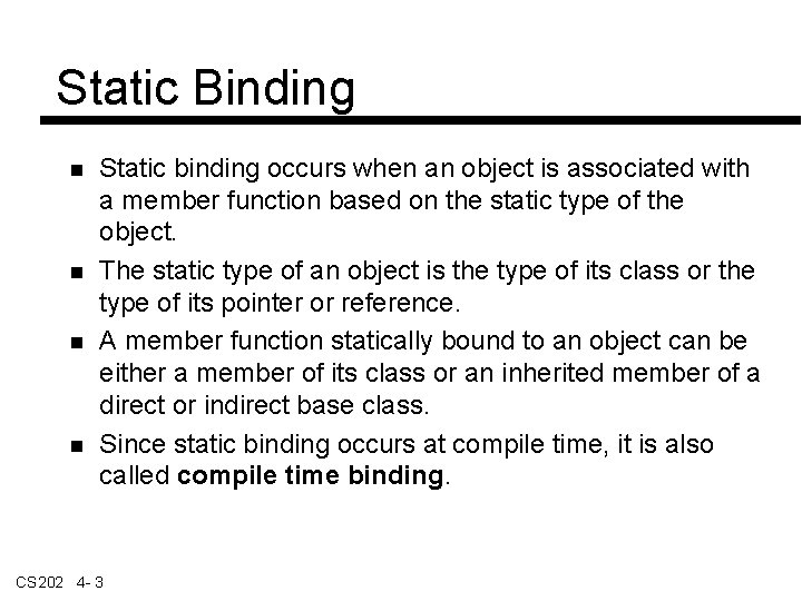Static Binding Static binding occurs when an object is associated with a member function