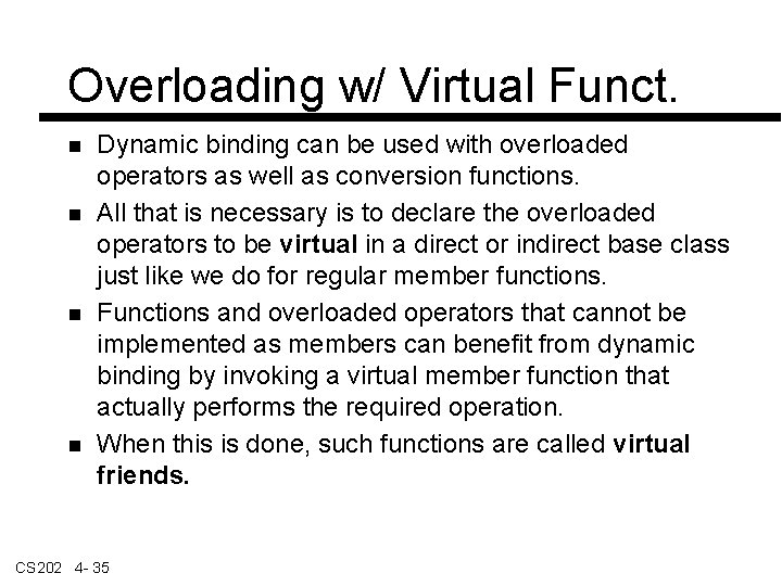 Overloading w/ Virtual Funct. Dynamic binding can be used with overloaded operators as well