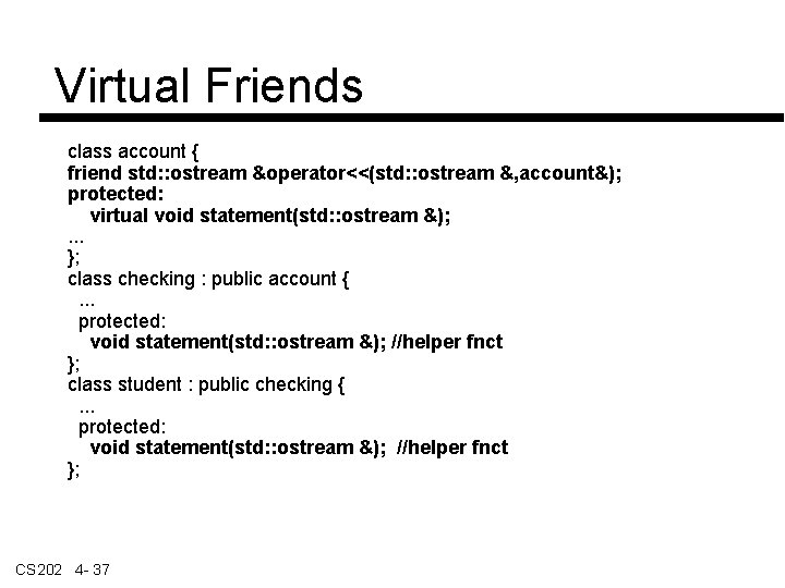 Virtual Friends class account { friend std: : ostream &operator<<(std: : ostream &, account&);