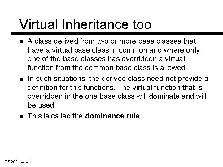 Virtual Inheritance too A class derived from two or more base classes that have