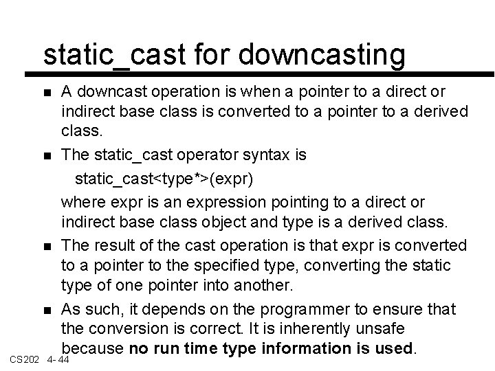 static_cast for downcasting A downcast operation is when a pointer to a direct or