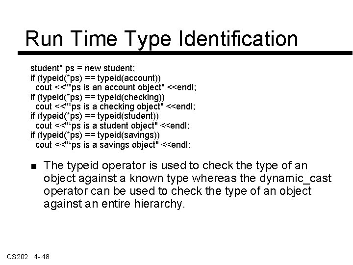 Run Time Type Identification student* ps = new student; if (typeid(*ps) == typeid(account)) cout