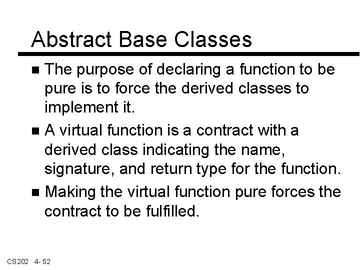 Abstract Base Classes The purpose of declaring a function to be pure is to