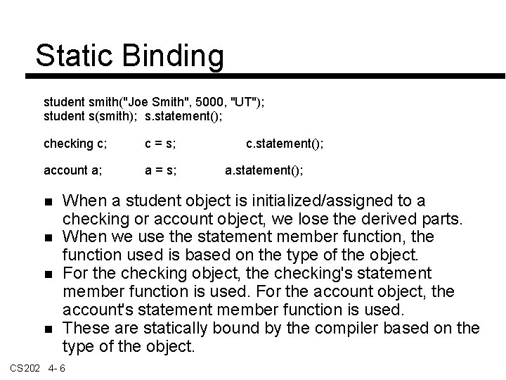 Static Binding student smith("Joe Smith", 5000, "UT"); student s(smith); s. statement(); checking c; c