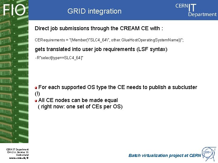 GRID integration Direct job submissions through the CREAM CE with : CERequirements = "(Member("SLC