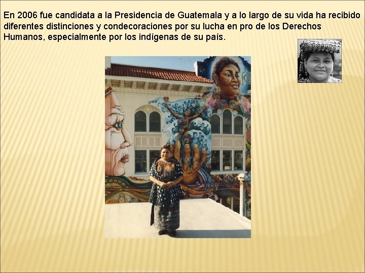 En 2006 fue candidata a la Presidencia de Guatemala y a lo largo de