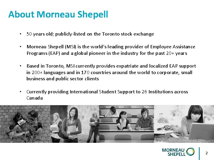 About Morneau Shepell • 50 years old; publicly-listed on the Toronto stock exchange •