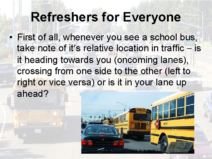 Refreshers for Everyone • First of all, whenever you see a school bus, take