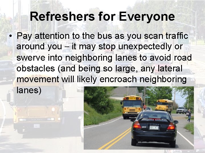 Refreshers for Everyone • Pay attention to the bus as you scan traffic around