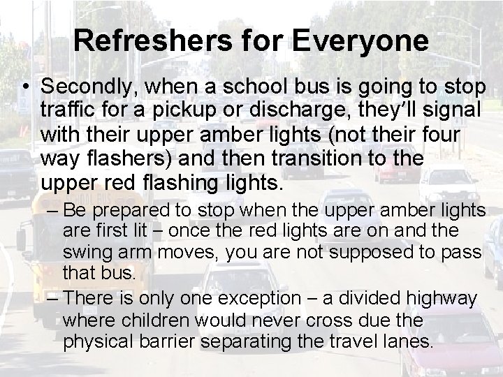 Refreshers for Everyone • Secondly, when a school bus is going to stop traffic