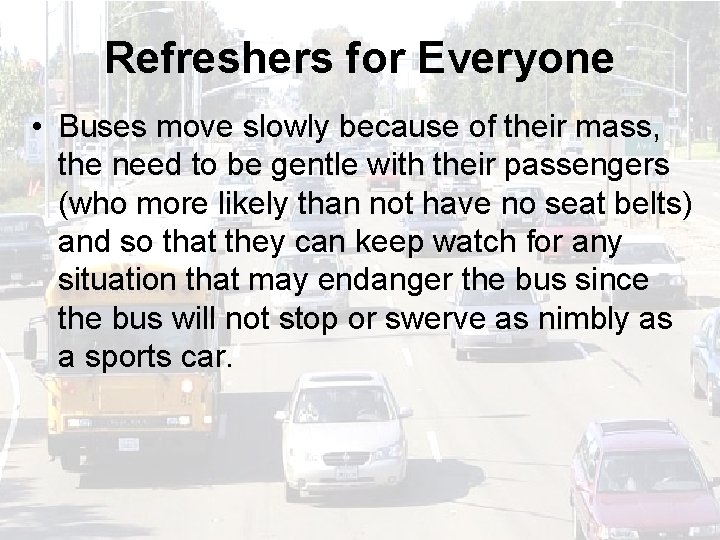 Refreshers for Everyone • Buses move slowly because of their mass, the need to