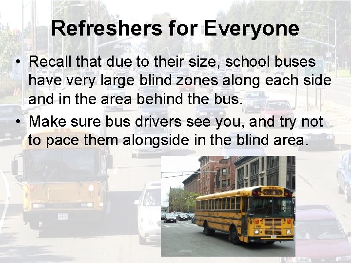 Refreshers for Everyone • Recall that due to their size, school buses have very
