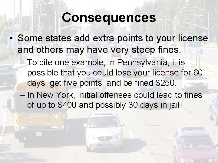 Consequences • Some states add extra points to your license and others may have