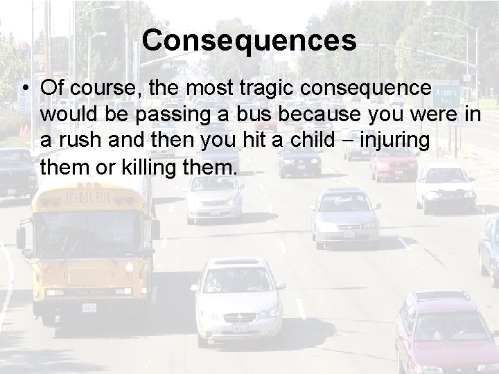 Consequences • Of course, the most tragic consequence would be passing a bus because