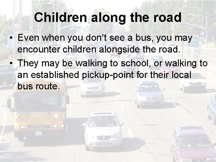 Children along the road • Even when you don’t see a bus, you may