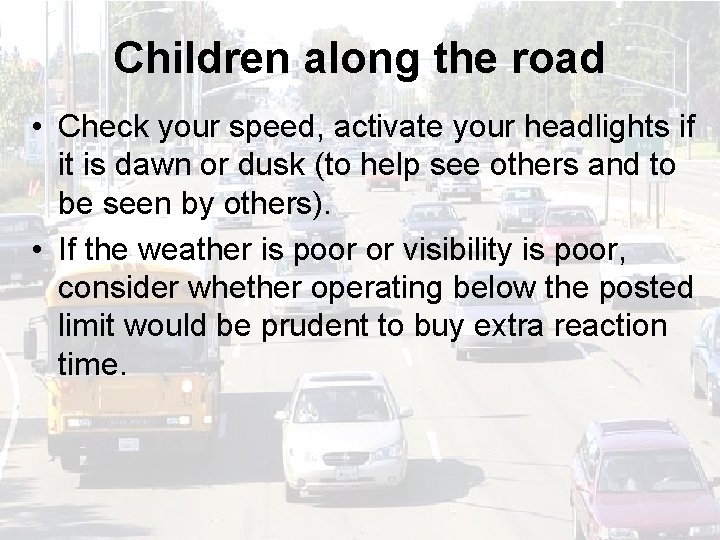 Children along the road • Check your speed, activate your headlights if it is