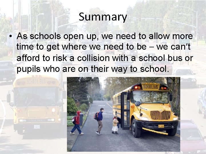 Summary • As schools open up, we need to allow more time to get