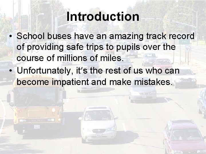 Introduction • School buses have an amazing track record of providing safe trips to