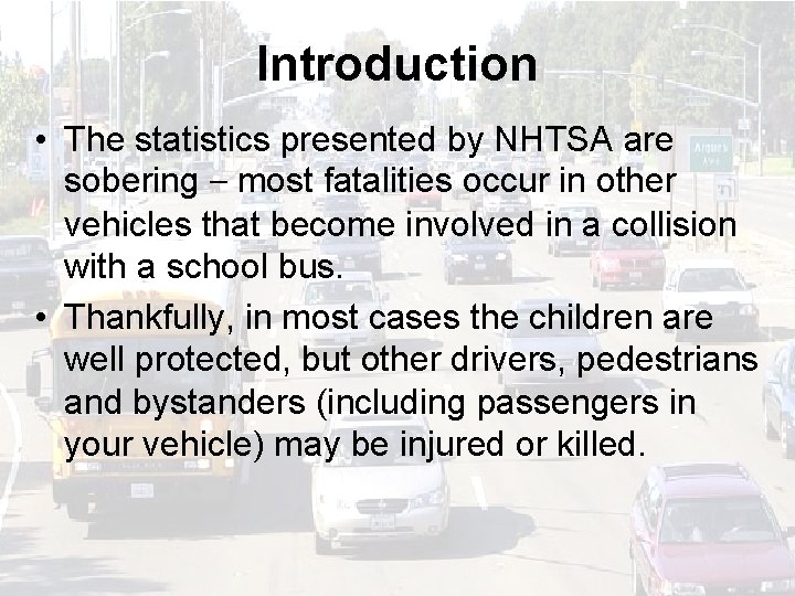 Introduction • The statistics presented by NHTSA are sobering – most fatalities occur in