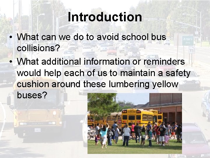 Introduction • What can we do to avoid school bus collisions? • What additional