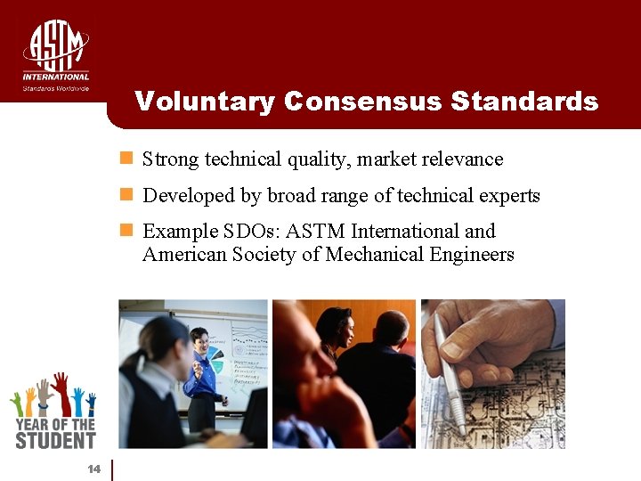 Voluntary Consensus Standards n Strong technical quality, market relevance n Developed by broad range