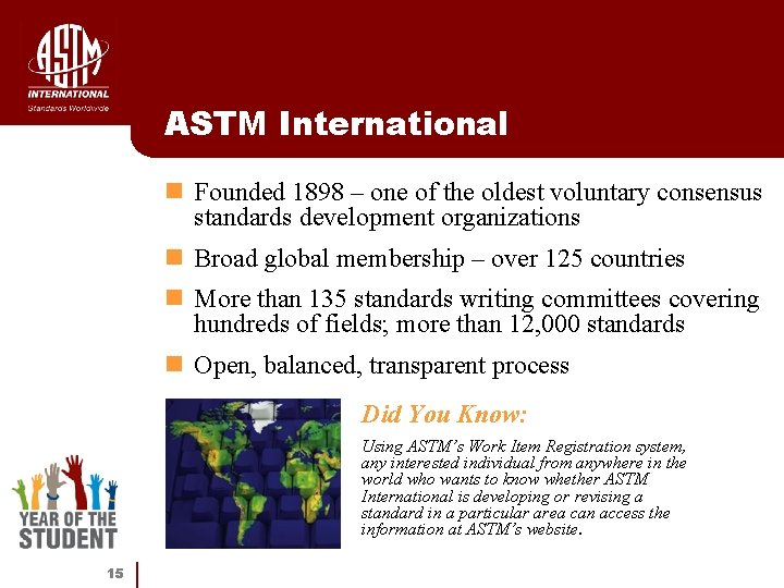 ASTM International n Founded 1898 – one of the oldest voluntary consensus standards development