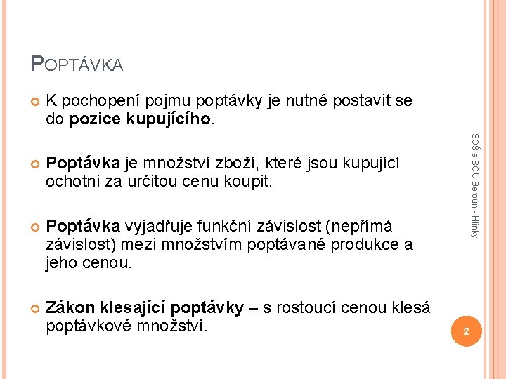 POPTÁVKA K pochopení pojmu poptávky je nutné postavit se do pozice kupujícího. Poptávka je