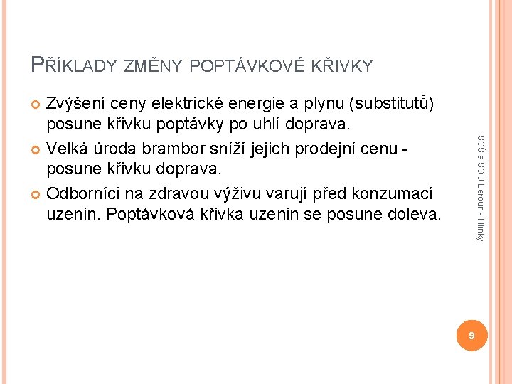 PŘÍKLADY ZMĚNY POPTÁVKOVÉ KŘIVKY Zvýšení ceny elektrické energie a plynu (substitutů) posune křivku poptávky