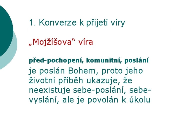 1. Konverze k přijetí víry „Mojžíšova“ víra před-pochopení, komunitní, poslání je poslán Bohem, proto