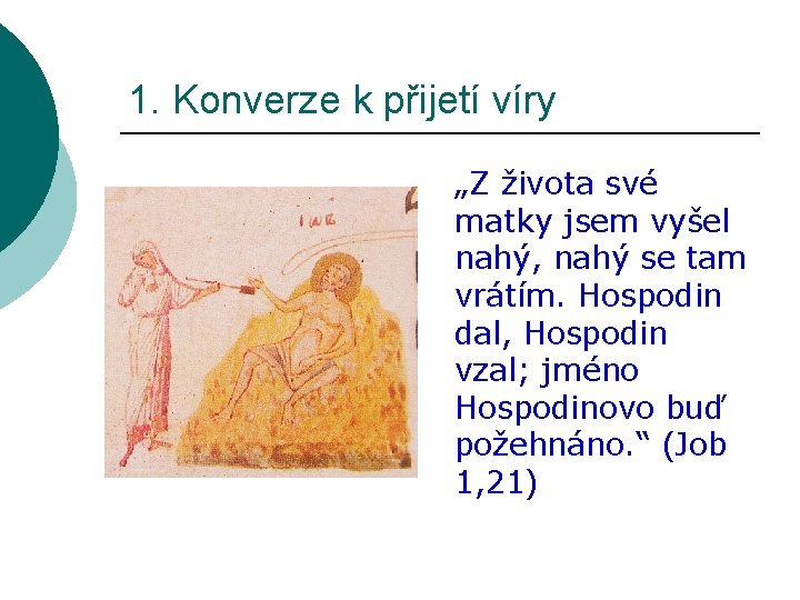 1. Konverze k přijetí víry „Z života své matky jsem vyšel nahý, nahý se