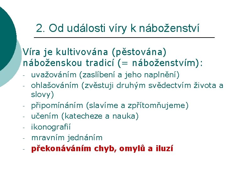 2. Od události víry k náboženství Víra je kultivována (pěstována) náboženskou tradicí (= náboženstvím):