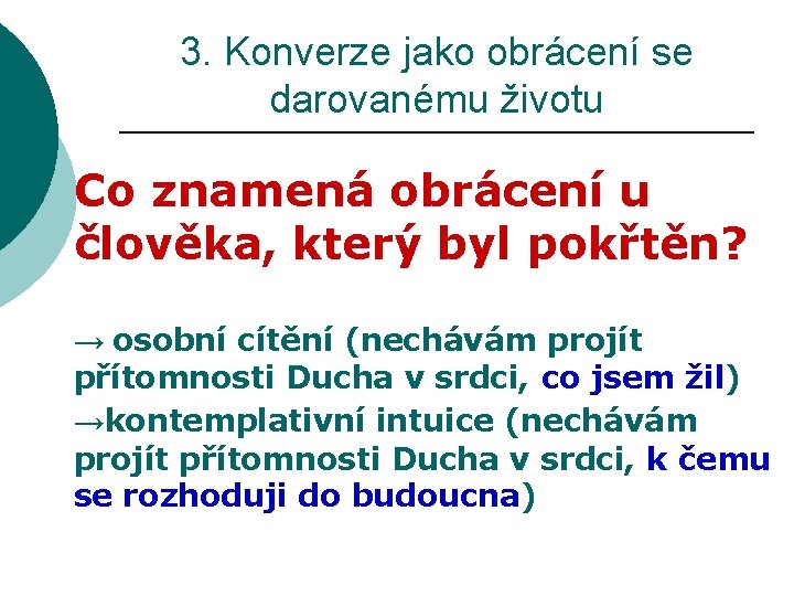 3. Konverze jako obrácení se darovanému životu Co znamená obrácení u člověka, který byl