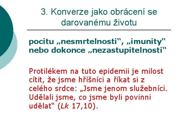 3. Konverze jako obrácení se darovanému životu pocitu „nesmrtelnosti“, „imunity“ nebo dokonce „nezastupitelnosti“ Protilékem