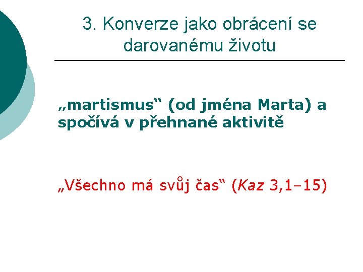 3. Konverze jako obrácení se darovanému životu „martismus“ (od jména Marta) a spočívá v