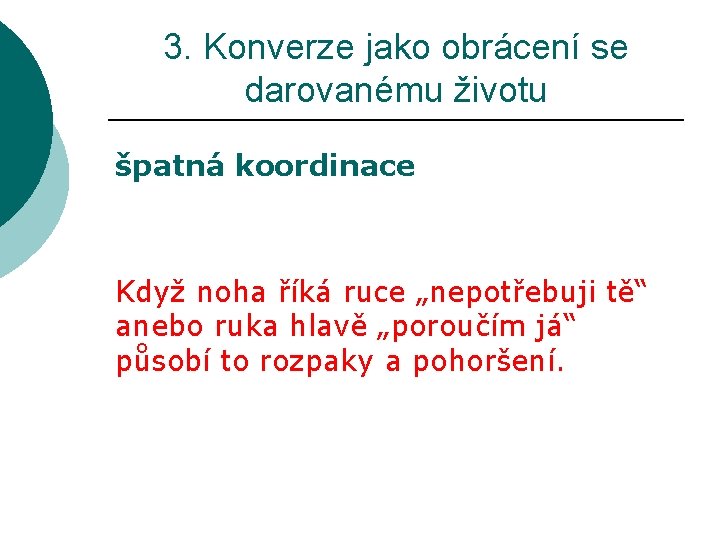 3. Konverze jako obrácení se darovanému životu špatná koordinace Když noha říká ruce „nepotřebuji