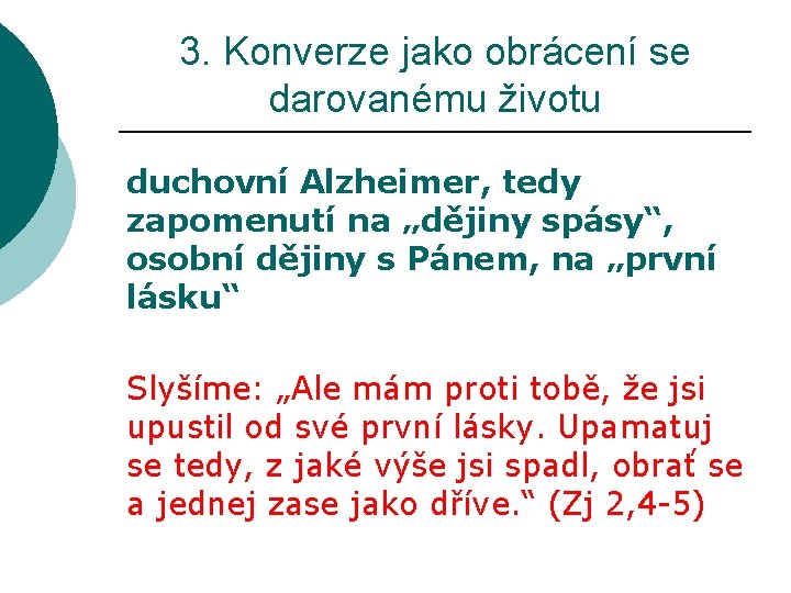 3. Konverze jako obrácení se darovanému životu duchovní Alzheimer, tedy zapomenutí na „dějiny spásy“,