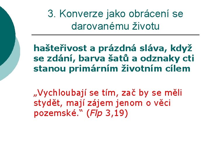 3. Konverze jako obrácení se darovanému životu hašteřivost a prázdná sláva, když se zdání,