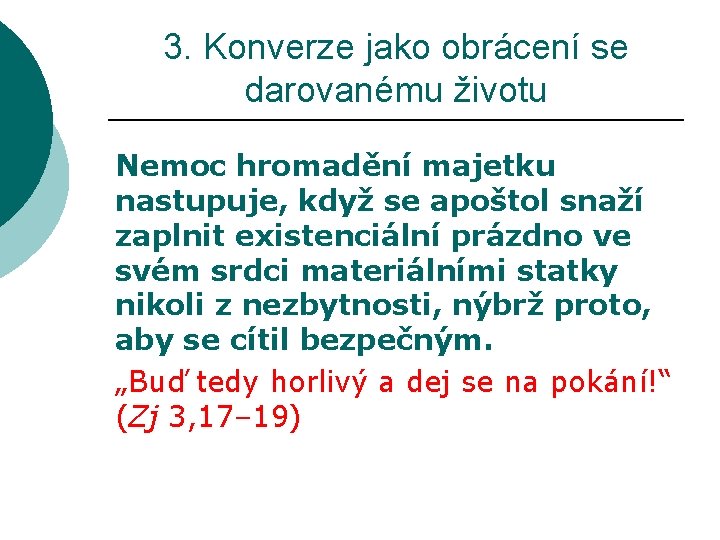 3. Konverze jako obrácení se darovanému životu Nemoc hromadění majetku nastupuje, když se apoštol