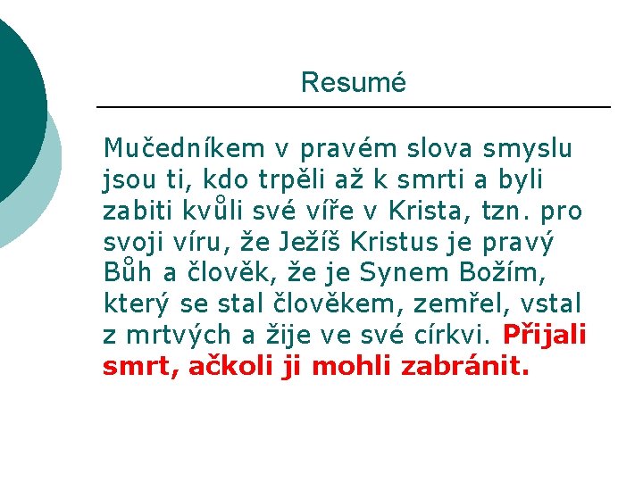 Resumé Mučedníkem v pravém slova smyslu jsou ti, kdo trpěli až k smrti a