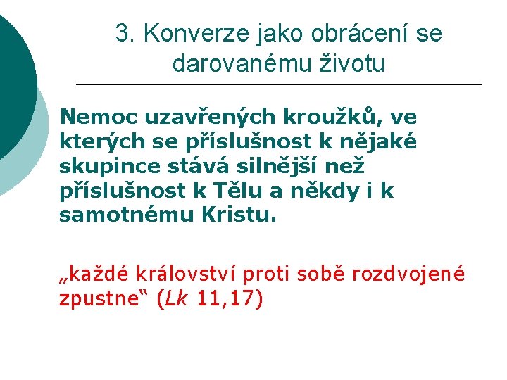 3. Konverze jako obrácení se darovanému životu Nemoc uzavřených kroužků, ve kterých se příslušnost