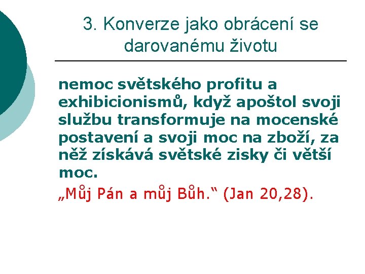 3. Konverze jako obrácení se darovanému životu nemoc světského profitu a exhibicionismů, když apoštol