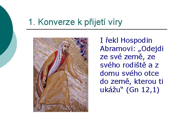 1. Konverze k přijetí víry I řekl Hospodin Abramovi: „Odejdi ze své země, ze