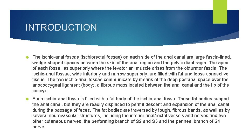 INTRODUCTION The ischio-anal fossae (ischiorectal fossae) on each side of the anal canal are