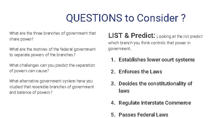 QUESTIONS to Consider ? What are three branches of government that share power? What
