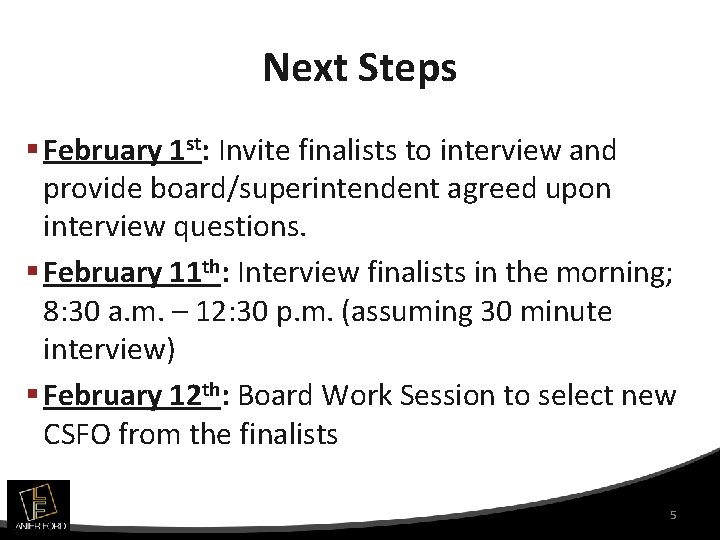 Next Steps § February 1 st: Invite finalists to interview and provide board/superintendent agreed