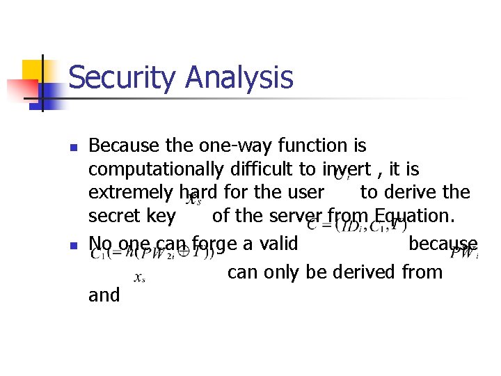 Security Analysis n n Because the one-way function is computationally difficult to invert ,