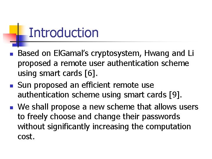 Introduction n Based on El. Gamal’s cryptosystem, Hwang and Li proposed a remote user